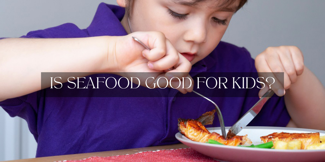 Is Seafood Good for Kids? Nutritional Benefits for Growing Families