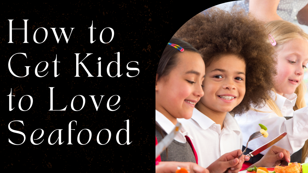 How to Get Your Kids to Love Seafood (Without Sneaking It In!)