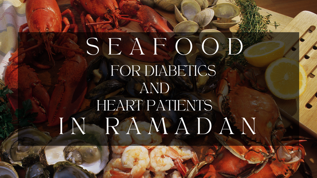 Why Seafood is a Great Choice for Diabetics and Heart Patients in Ramadan