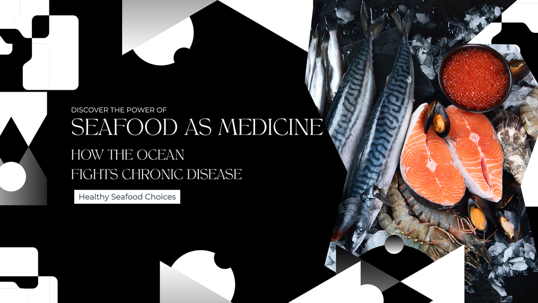 Seafood as Medicine: How the Ocean Fights Chronic Disease