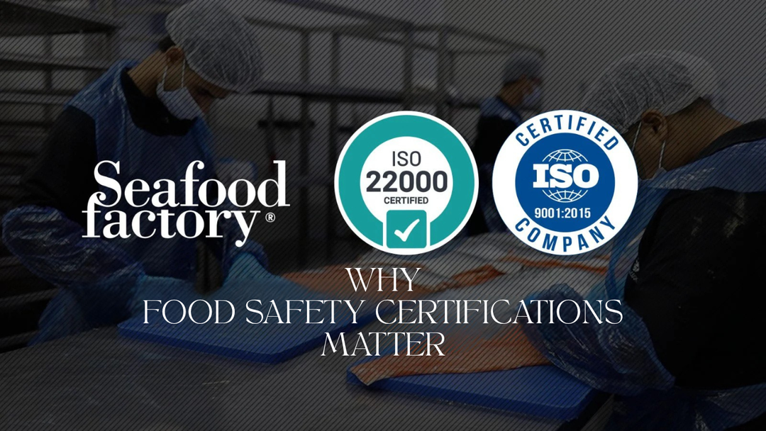 Why Food Safety Certifications Matter (and How Seafood Factory Leads the Way)