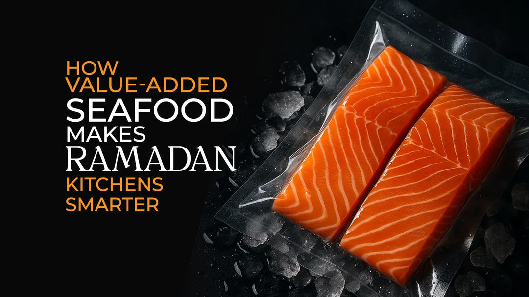How Value-Added Seafood Makes Ramadan Kitchens Smarter