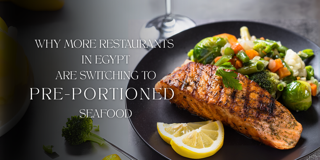 Why More Restaurants in Egypt Are Switching to  Pre-Portioned Seafood