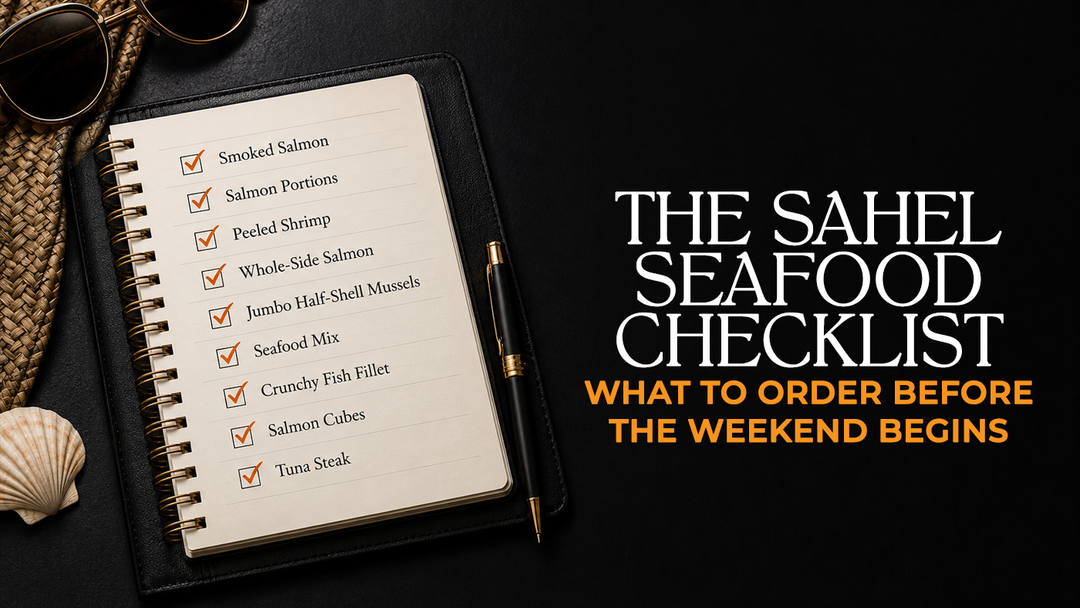 The Sahel Seafood Checklist: What to Order Before the Weekend Begins